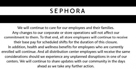 “We will continue to care for our employees and their families. Any changes to our corporate or store operations will not affect our commitment to them. To that end, all store employees will continue to receive their base pay for scheduled shifts for the duration of this closure. In addition, health and wellness benefits for employees who are currently enrolled will continue. And all distribution center employees will receive the same considerations should we experience any unplanned disruptions in one of our centers. We will continue to share updates with our community in the days ahead as we take any further action.”